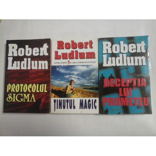   ROBERT  LUDLUM  -  3 volume: DECEPTIA  LUI  PROMETEU // PROTOCOLUL  SIGMA // TINUTUL  MAGIC  